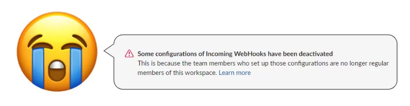 Warning message: Some configurations of Incoming WebHooks have been deactivated. This is because the team members who set up those configurations are no longer regular members of this workspace.